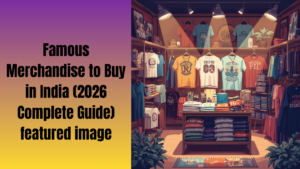Read more about the article Famous Merchandise to Buy in India (2026 Complete Guide)